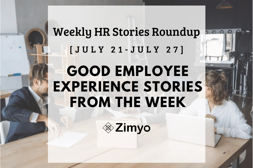 Good Employee Experience Story [July 21 - July 27]